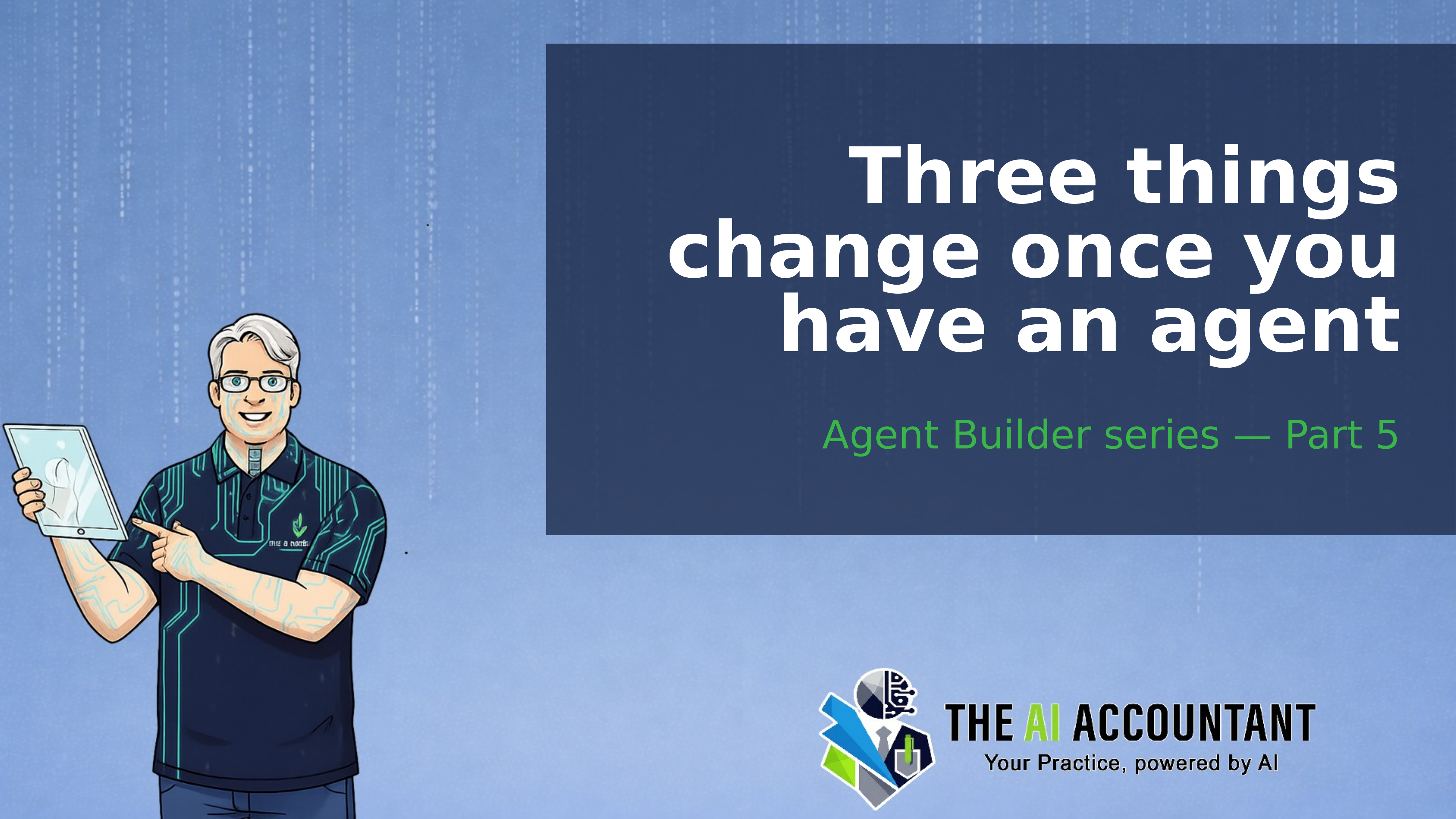 Three things change once you have an agent