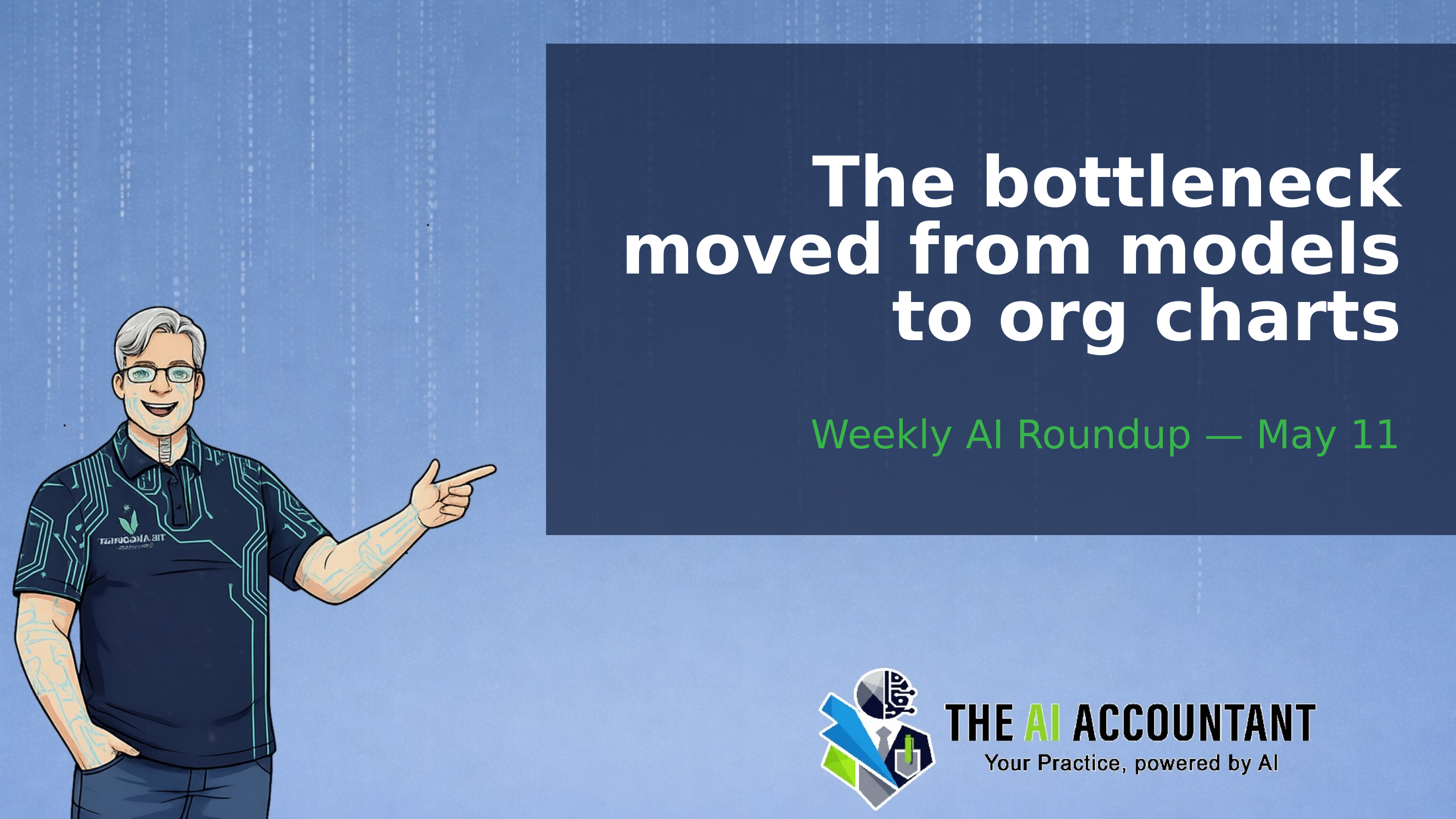 Weekly AI Roundup: The bottleneck moved from models to org charts