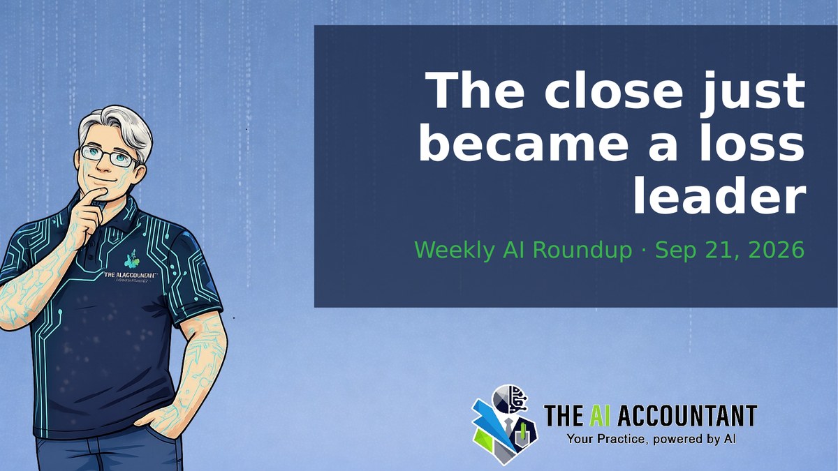 Weekly AI Roundup for Accountants: The close just became a loss leader