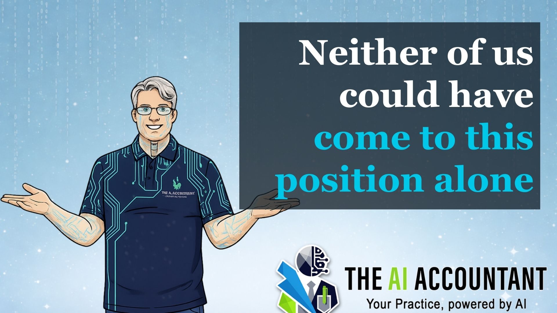 Neither of us could have come to this position alone