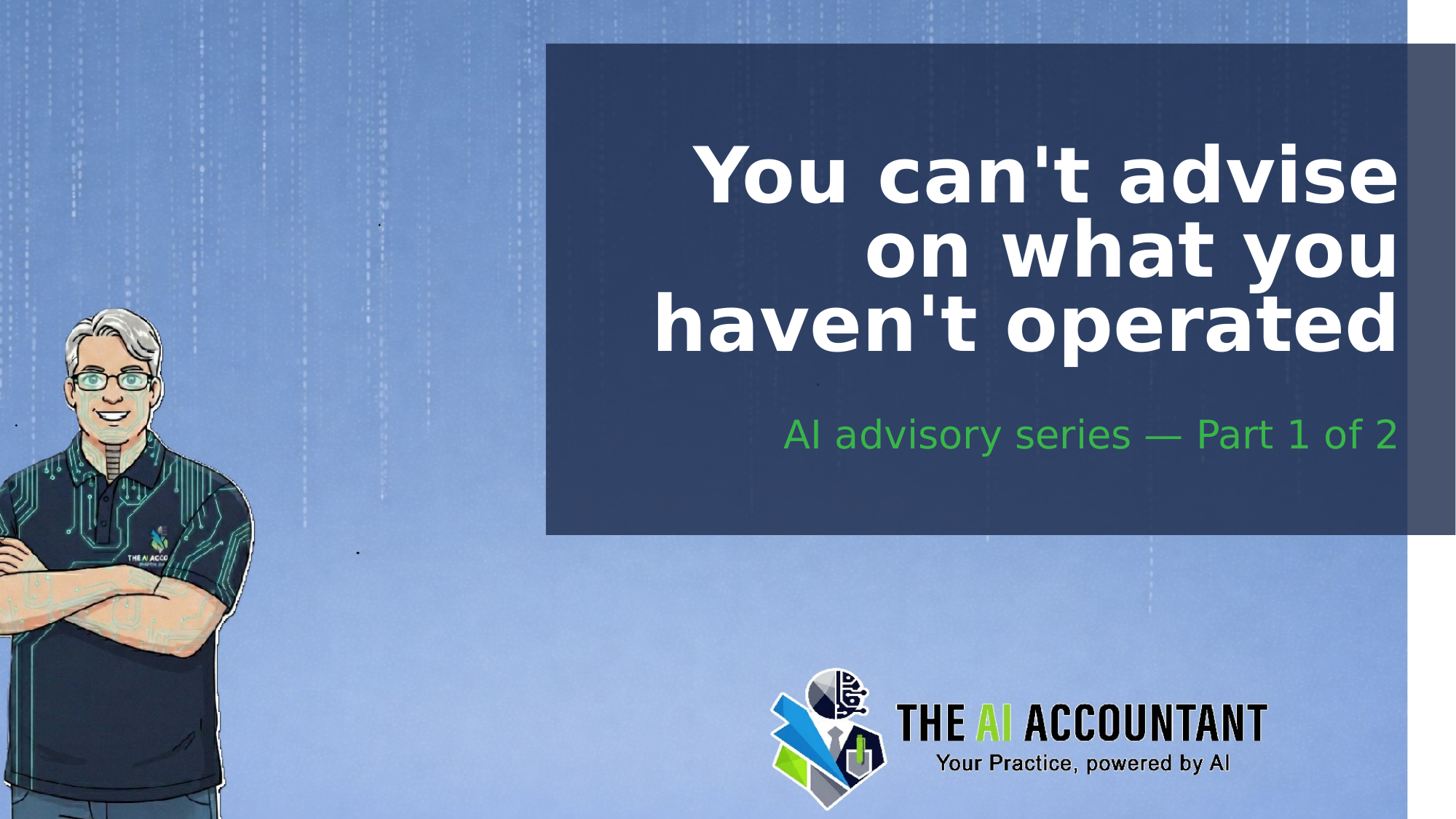 You Can't Advise on What You Haven't Operated: The AI Advisory Transformation for CAS Firms
