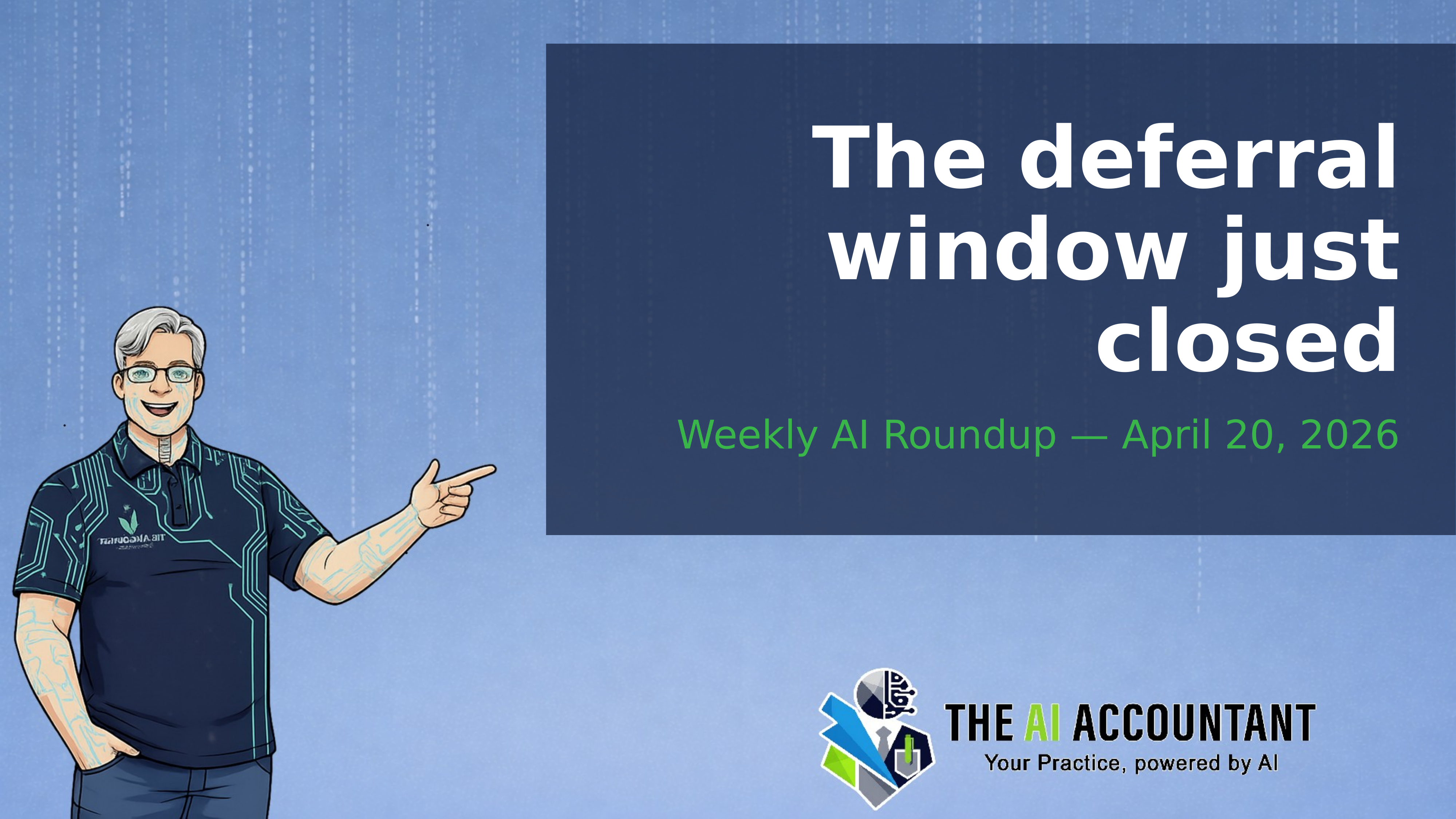 Weekly AI Roundup: The deferral window just closed