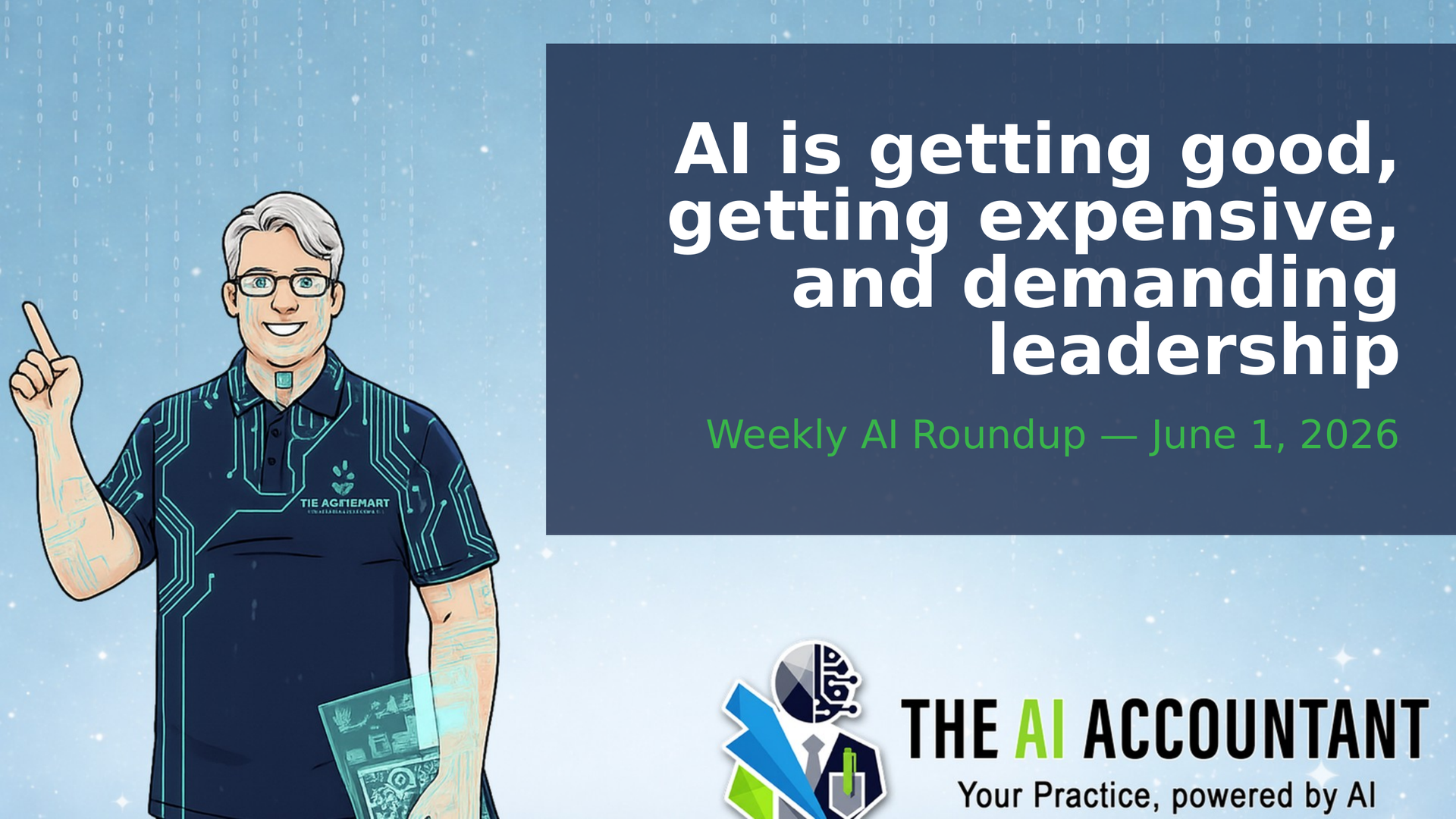 Weekly AI Roundup for Accountants: AI is getting good, getting expensive, and demanding leadership