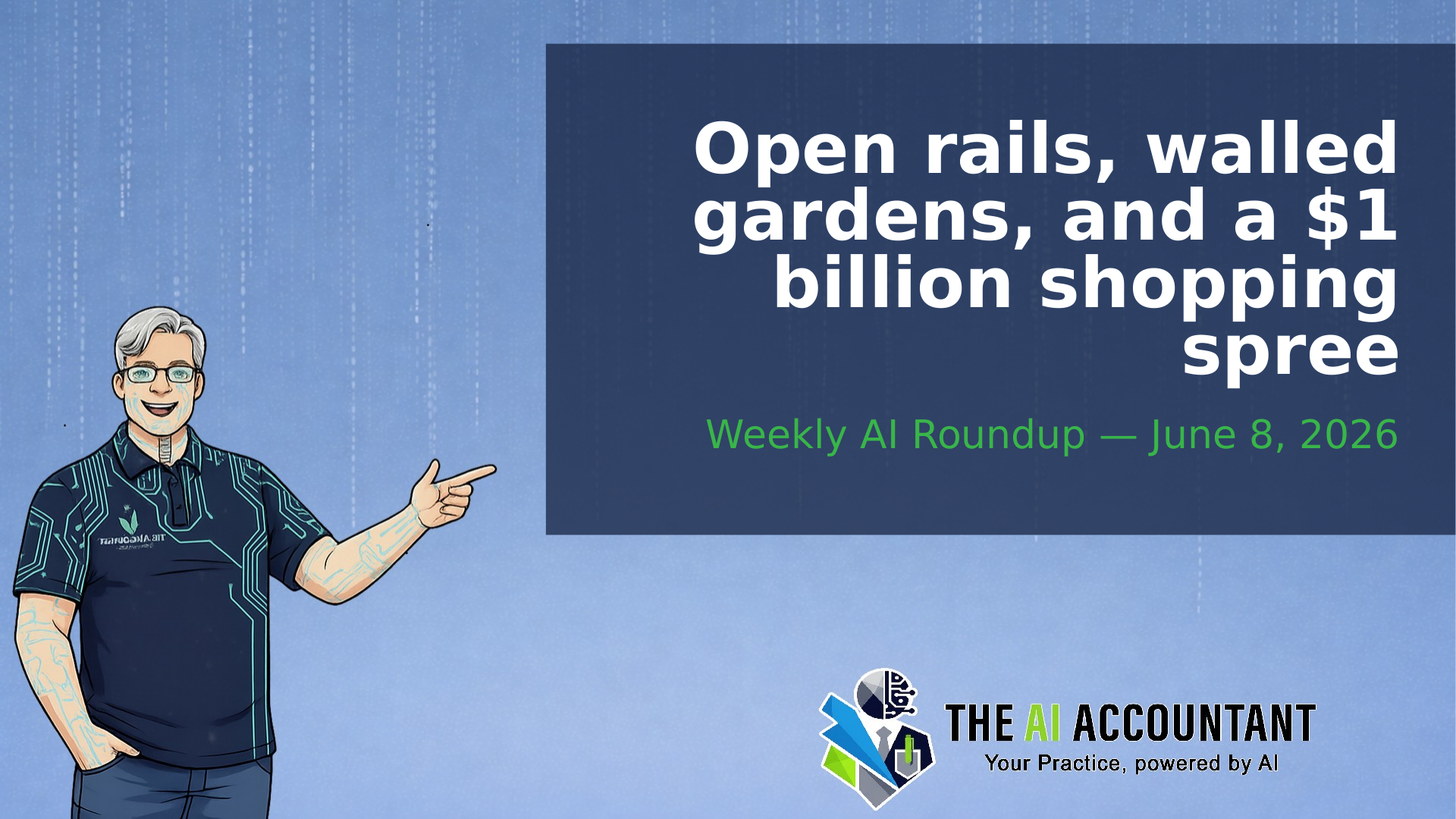 Weekly AI Roundup for Accountants: Open rails, walled gardens, and a $1 billion shopping spree